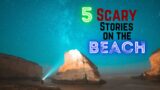 5 Scary Stories on the Beach