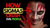 7 Ways How Sigma Males CRUSH Evil People