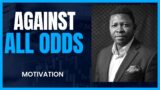 AGAINST ALL ODDS | Motivational Video
