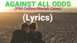 AGAINST ALL ODDS (lyrics) – Phil Collins / Mariah Carey #music #lyrics #oldsongs #duets