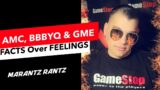 AMC, BBBYQ & GME- All Facts, No Feelings – Marantz Rantz