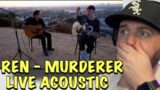 Absolutely LOVED This Version | Ren – Murderer (Live acoustic video) REACTION