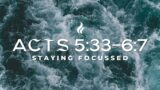 Acts 5:33-6:7 | Staying Focused – (LIVE!)