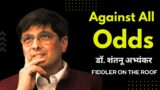 Against All Odds: The Journey of Dr. Shantanu Abhyankar I Smiling Through Adversity
