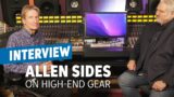 Allen Sides on Why High-end Gear Actually Matters