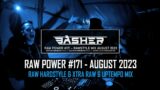 Basher – RAW Power #171 (Raw Hardstyle & Xtra Raw & Uptempo Mix August 2023)