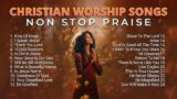 Best Christian Worship Songs Non Stop Praise Playlist 2023