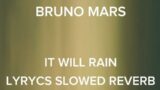 Bruno mars -It will rain lyric slowed + reverb