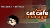 Cat Cafe Manager | Holden's Half Hour