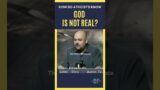 Christian asks how Atheists know God is not real