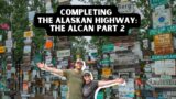 Completing The Alaskan Highway: The Alcan Part 2 (Ep.005)