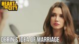 Derin's Idea of Marriage  –  Heart of The City Turkish Serie