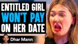 ENTITLED GIRL Won't PAY On Her Date, She Lives To Regret It | Dhar Mann