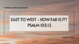 East to West – How Far Is It? Psalm 103:12