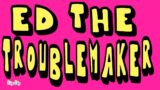 Ed the troublemaker: Dot aniamtions