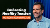 Embracing Healthy Tension and Enjoying Your Imperfect Life | 9AM