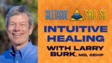 Episode 108: Intuitive Healing w/ Larry Burk, M.D., CEHP of Duke University | Bledsoe Said So