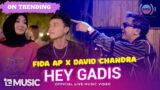 Fida AP X David Chandra – Hey Gadis (Official Music Video) | Live Version