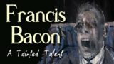 Francis Bacon  – A Tainted Talent (Full Documentary)