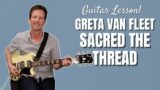 Greta Van Fleet – Sacred the Thread – Guitar Lesson and Tutorial
