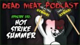 Hot Strike Summer (Dead Meat Podcast Ep. 192)