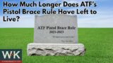 How Much Long Does ATF's Pistol Brace Rule Have Left to Live?