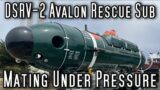 How Submarines Docked While Underwater – DSRV-2 Avalon – Deep Submergence Rescue Vehicle