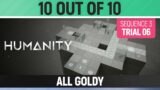 Humanity – All Goldy – 10 out of 10 – Sequence 03 – Trial 06