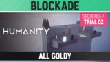 Humanity – All Goldy – Blockade – Sequence 04 – Trial 02