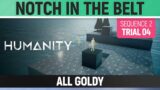Humanity – All Goldy – Notch in the Belt – Sequence 02 – Trial 04