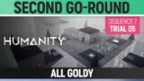 Humanity – All Goldy – Second Go-Round – Sequence 07 – Trial 05