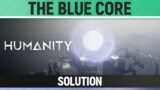 Humanity – The Blue Core – Solution