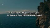 IT WILL RAIN – Music Travel Love ft. Francis Greg | Lyrics