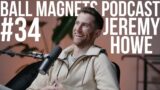 Jeremy Howe On His Exit From Melbourne, The Broken Arm & More | Ball Magnets Podcast #34