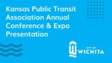 Kansas Public Transit Association Annual Conference & Expo Presentation August 30, 2022