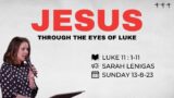 LIVE CHURCH SERVICE | Jesus through the Eyes of Luke | Sarah Lenigas | Luke 11 : 1-11