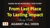 Larry Rolla – Against All Odds – From Last Place to Lasting Impact