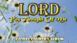 Lord You Thought Of Me/Country Gospel Album By lIfebreakthrough