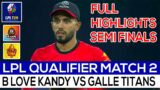 Lpl Qualifier Match 2 Full Highlights | Semi Finals I B Love Kandy vs Galle Titans I LPL Highlights