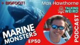 Marine Monsters with Max Hawthorne | Talking Weird #50
