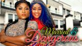 Married & Dangerous Full Movie (New Movie) Destiny Etiko , Lizzy Gold 2023 Nigerian Nollywood Movie