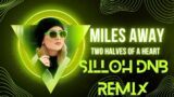 Miles Away Two Halves Of A Heart (SiLLoH DnB Remix)