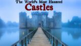 Most Haunted Castles on Earth