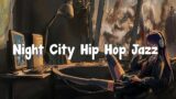 Night City Hip Hop Jazz – Beats to Relax and Study  | Lofi Playlist