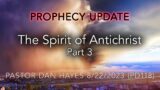 PD118, Prophecy Update: Spirit of Antichrist Part 3, Pastor Dany Hayes, 8/22/23 (Full Service)
