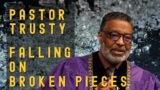 Pastor Trusty | Falling on Broken Pieces  |  8-19-23