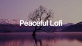 Peaceful Lofi [chill lo-fi hip hop beats]