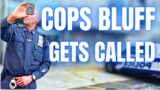 Power Hungry Cops BLUFF Gets Called Then This Happens