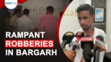 Rampant robberies in Bargarh