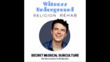 Religion Rehab: Secret Music SubCULTure – Witness Underground Podcast #26 (S02E06)